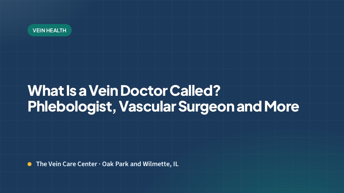 What Is a Vein Doctor Called? Phlebologist, Vascular Surgeon and More